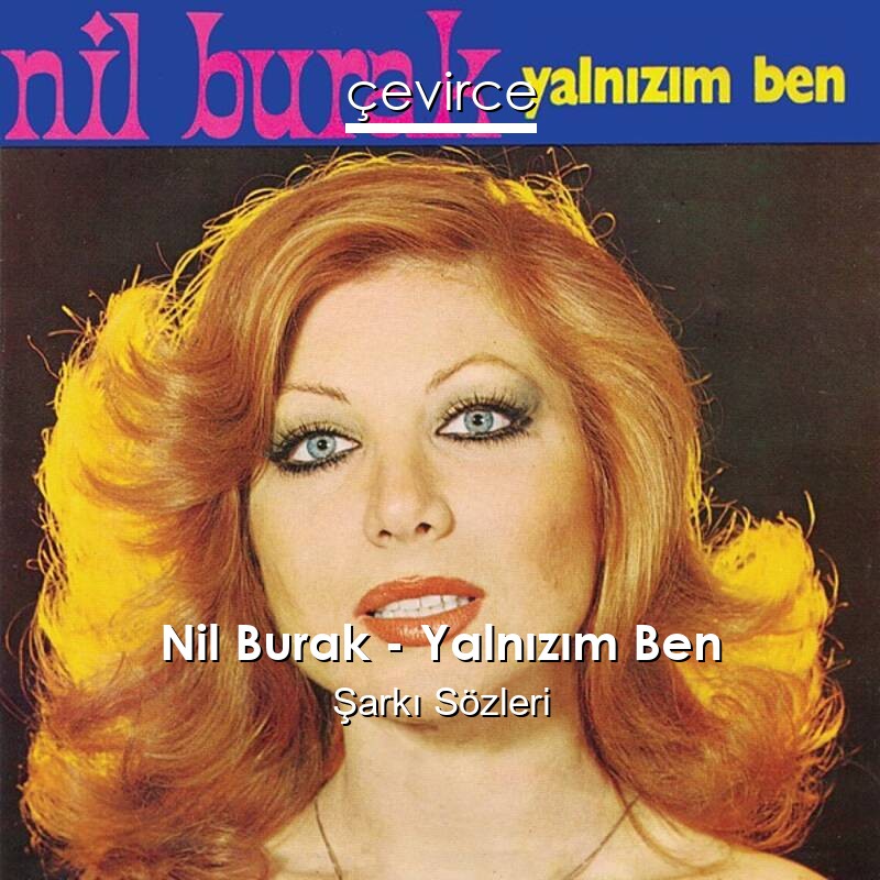 Nil Burak – Yalnızım Ben Şarkı Sözleri