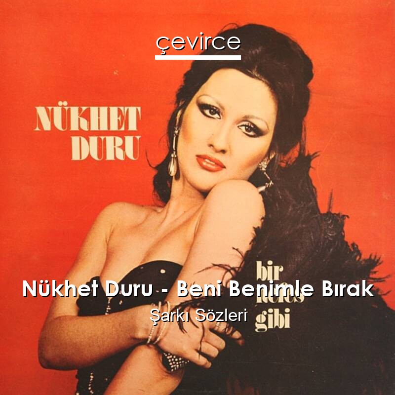 Nükhet Duru – Beni Benimle Bırak Şarkı Sözleri