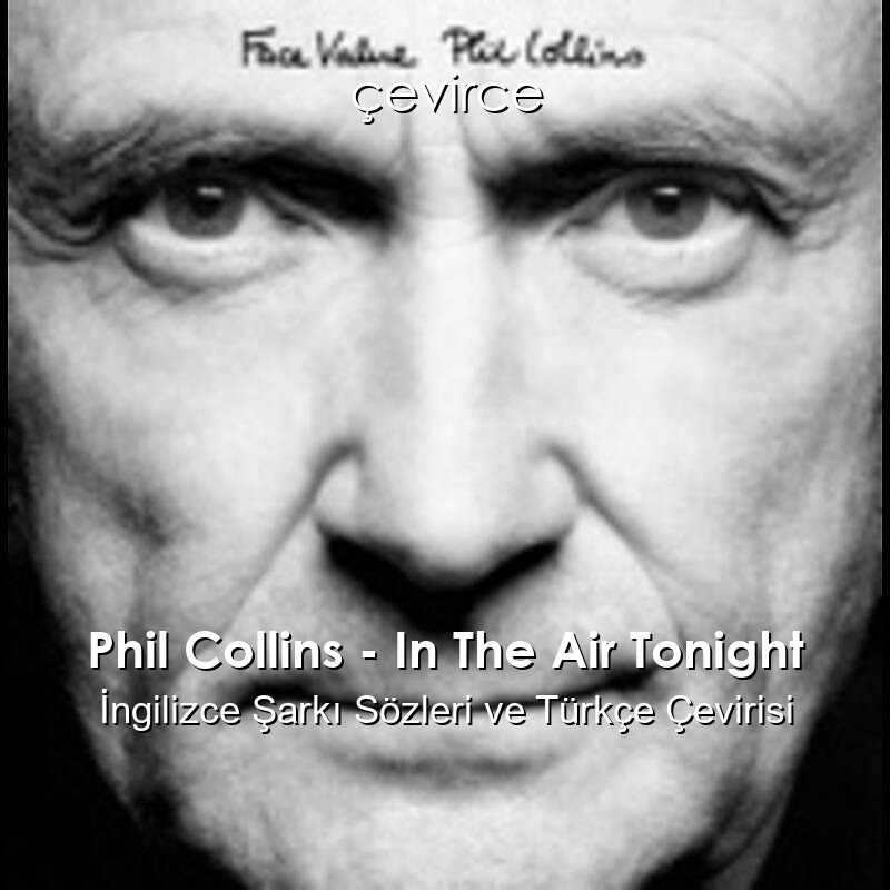Phil Collins – In The Air Tonight İngilizce Şarkı Sözleri ve Türkçe Çevirisi