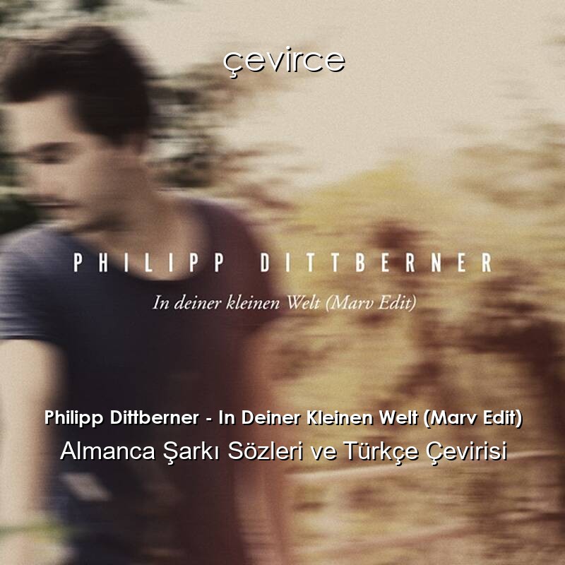 Philipp Dittberner – In Deiner Kleinen Welt (Marv Edit) Almanca Sözleri Türkçe Anlamları