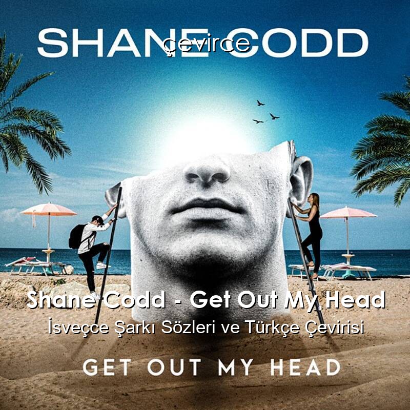 Shane Codd – Get Out My Head İsveçce Sözleri Türkçe Anlamları