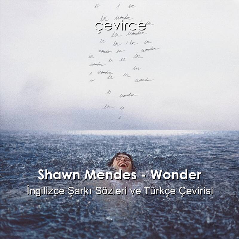 Shawn Mendes – Wonder İngilizce Şarkı Sözleri ve Türkçe Çevirisi