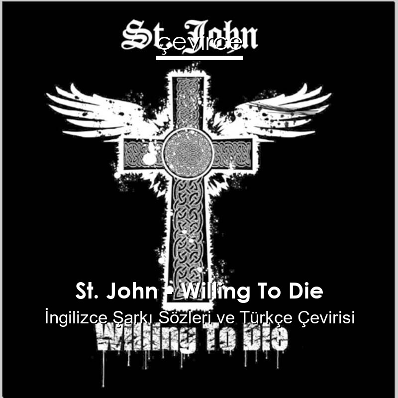 St. John – Willing To Die İngilizce Sözleri Türkçe Anlamları