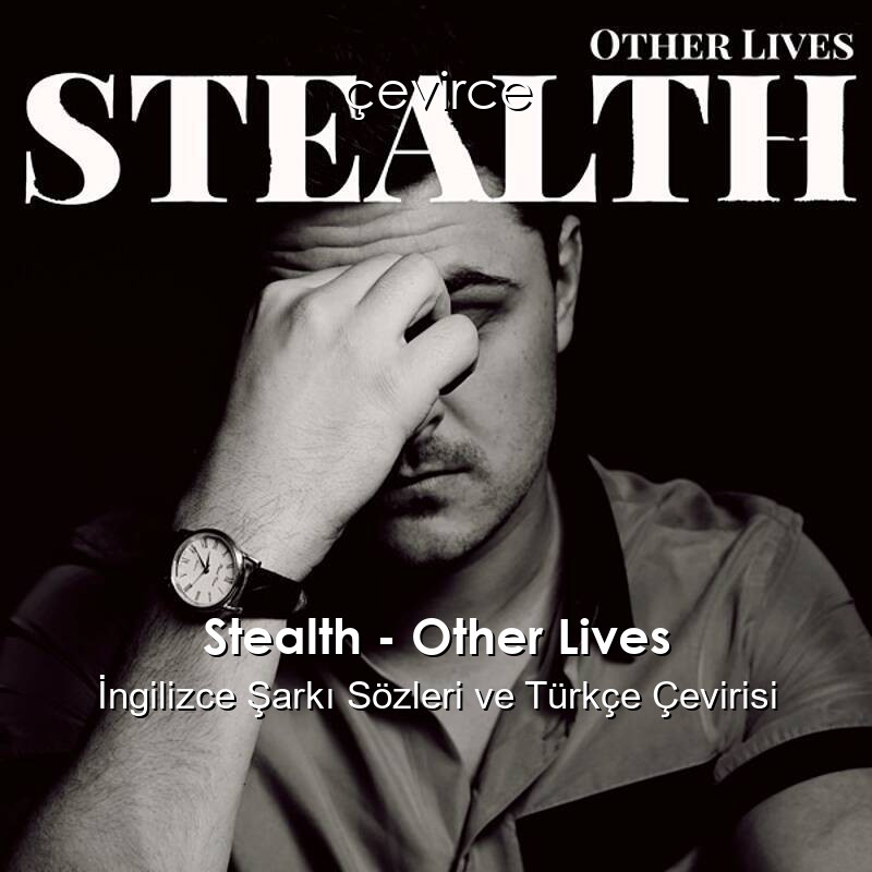 Stealth – Other Lives İngilizce Sözleri Türkçe Anlamları
