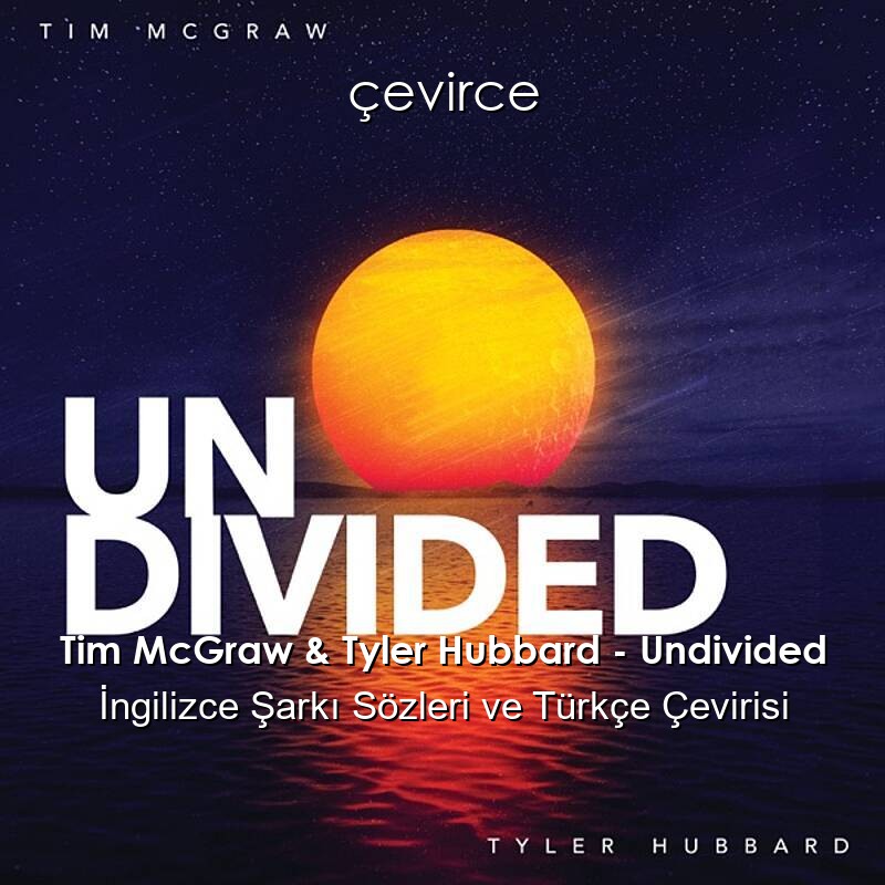 Tim McGraw & Tyler Hubbard – Undivided İngilizce Sözleri Türkçe Anlamları