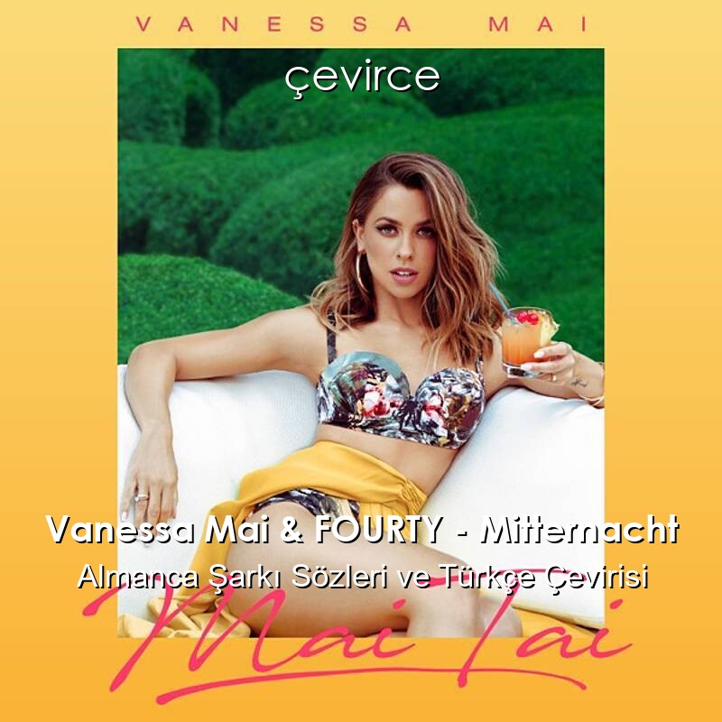 Vanessa Mai & FOURTY – Mitternacht Almanca Şarkı Sözleri ve Türkçe Çevirisi