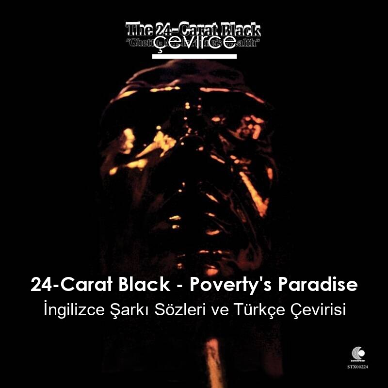 24-Carat Black – Poverty’s Paradise İngilizce Sözleri Türkçe Anlamları