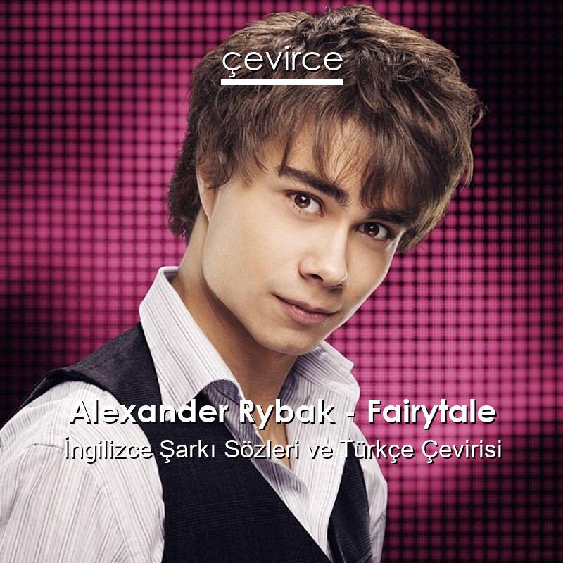 Alexander Rybak – Fairytale İngilizce Sözleri Türkçe Anlamları