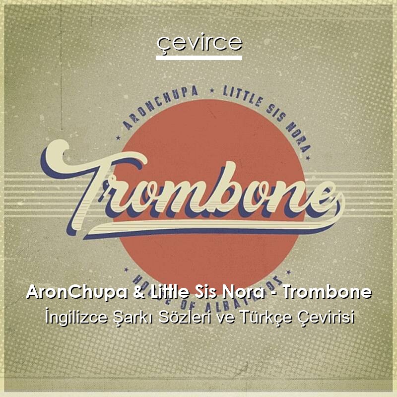 AronChupa & Little Sis Nora – Trombone İngilizce Sözleri Türkçe Anlamları
