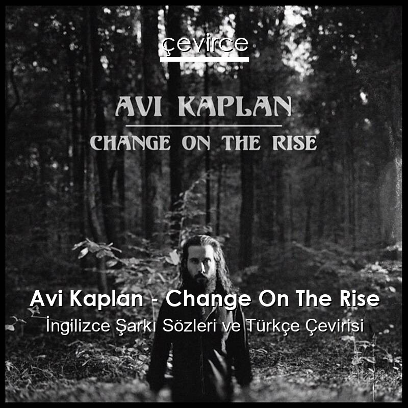 Avi Kaplan – Change On The Rise İngilizce Sözleri Türkçe Anlamları