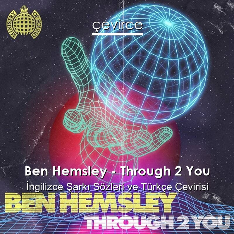 Ben Hemsley – Through 2 You İngilizce Sözleri Türkçe Anlamları