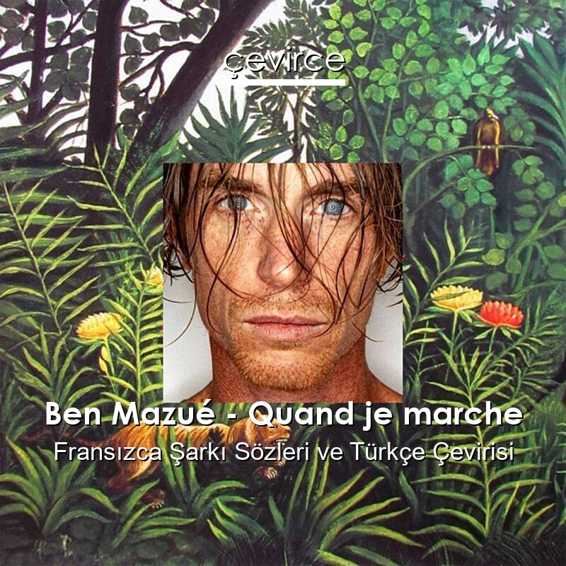 Ben Mazué – Quand je marche Fransızca Sözleri Türkçe Anlamları