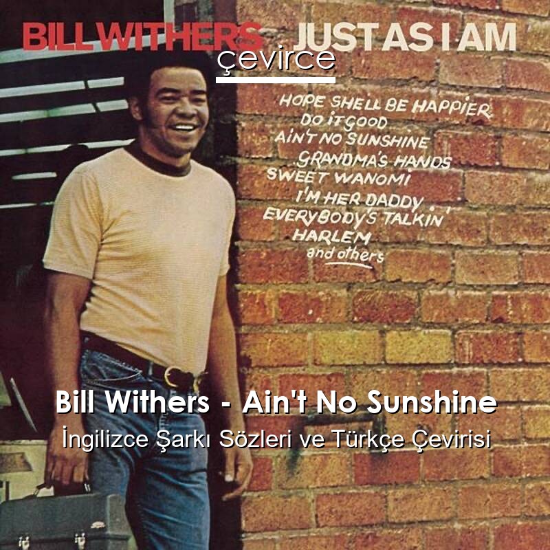 Bill Withers – Ain’t No Sunshine İngilizce Sözleri Türkçe Anlamları
