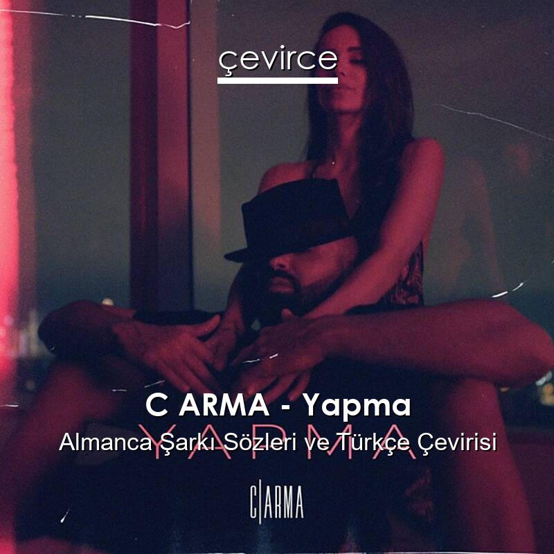 C ARMA – Yapma Almanca Sözleri Türkçe Anlamları