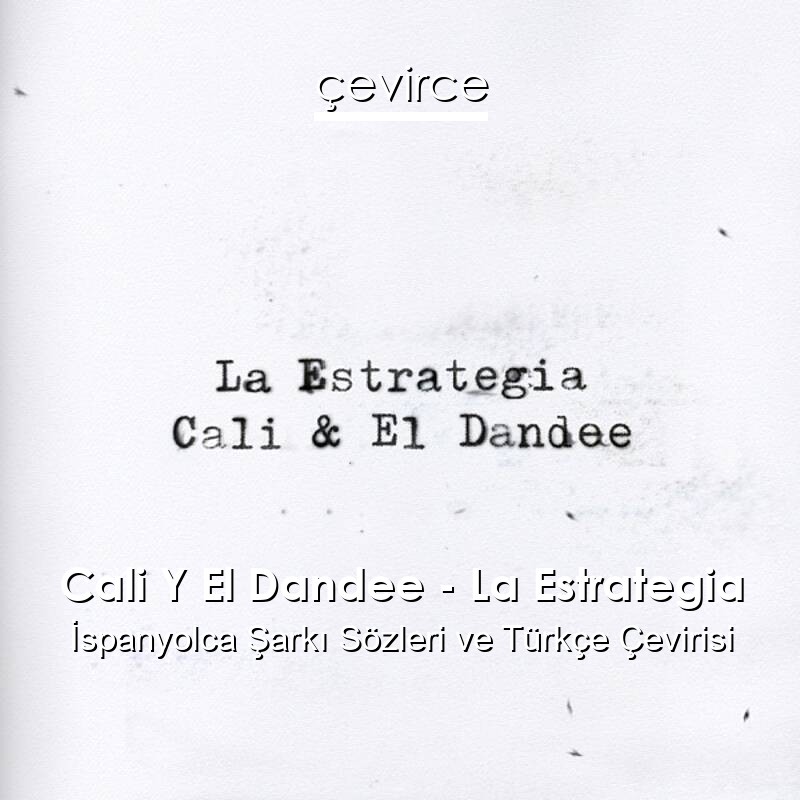 Cali Y El Dandee – La Estrategia İspanyolca Sözleri Türkçe Anlamları