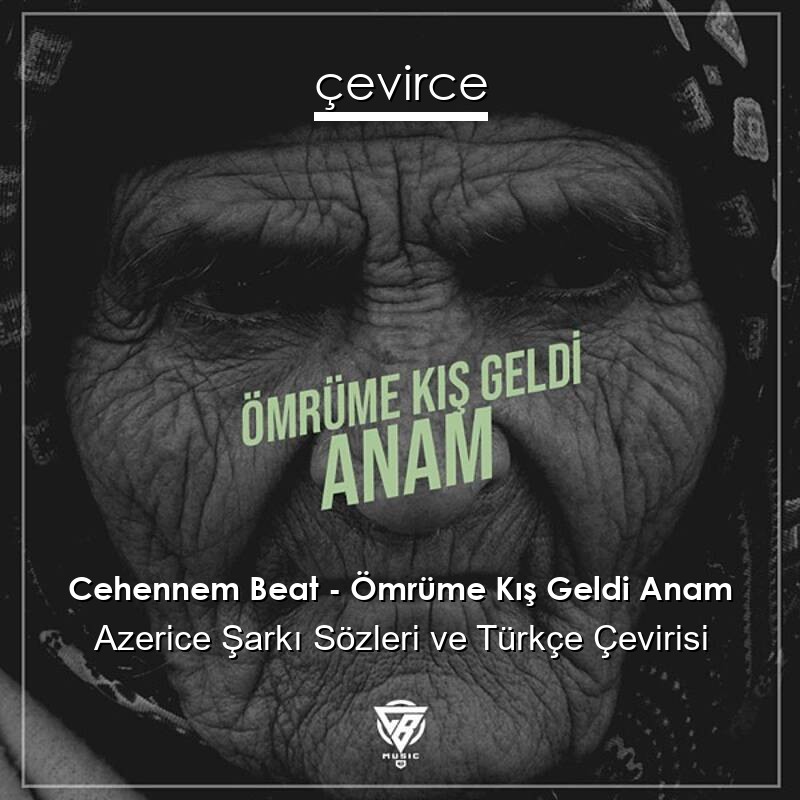 Cehennem Beat – Ömrüme Kış Geldi Anam Azerice Sözleri Türkçe Anlamları