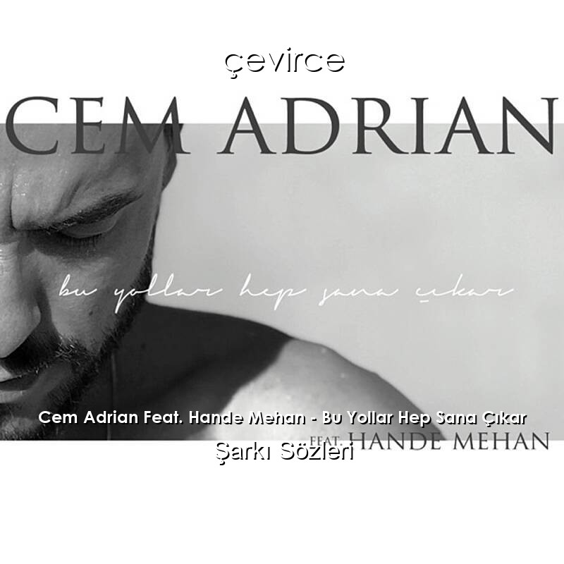 Cem Adrian Feat. Hande Mehan – Bu Yollar Hep Sana Çıkar Şarkı Sözleri