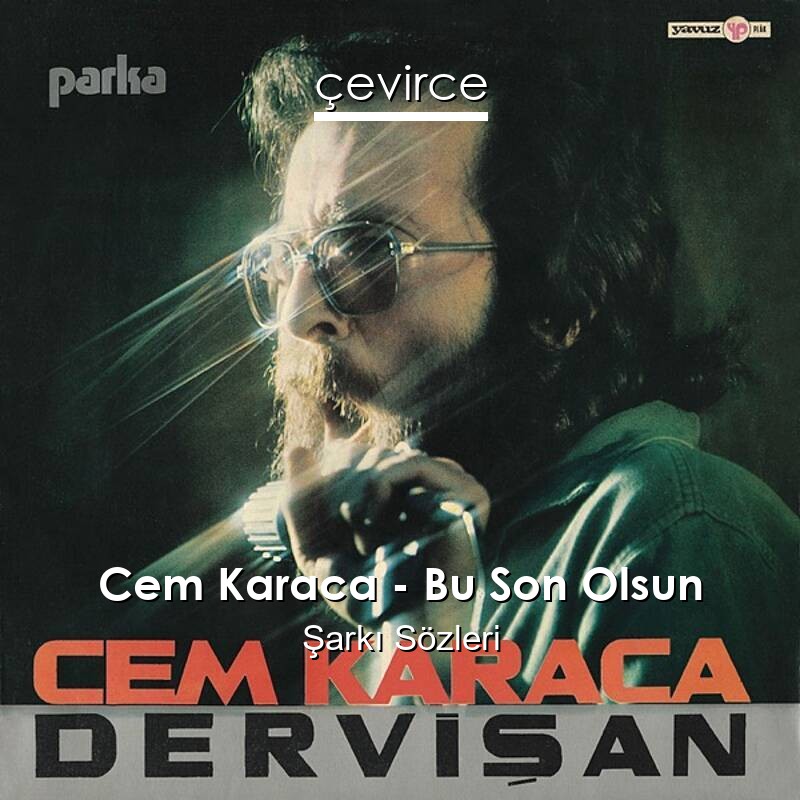 Cem Karaca – Bu Son Olsun Şarkı Sözleri
