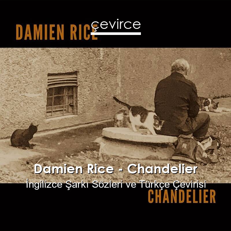 Damien Rice – Chandelier İngilizce Sözleri Türkçe Anlamları