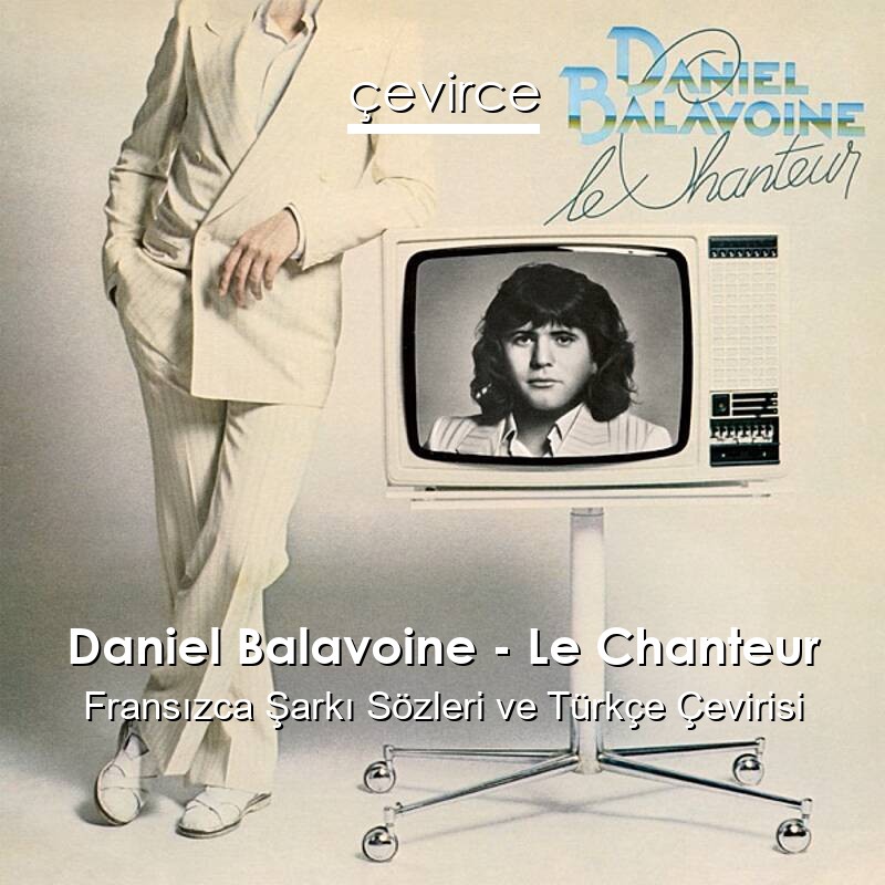 Daniel Balavoine – Le Chanteur Fransızca Sözleri Türkçe Anlamları