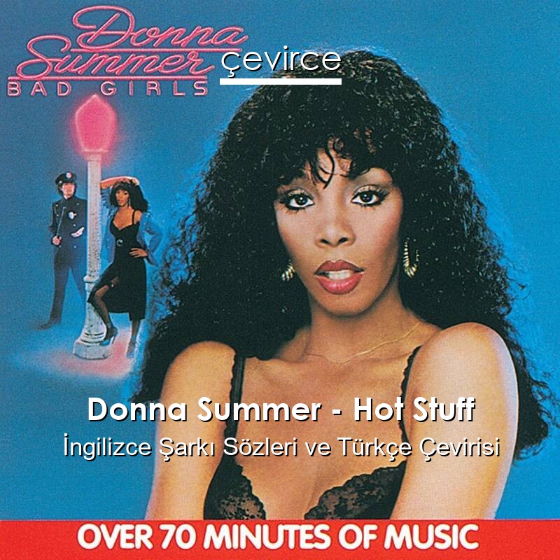 Donna Summer – Hot Stuff İngilizce Sözleri Türkçe Anlamları