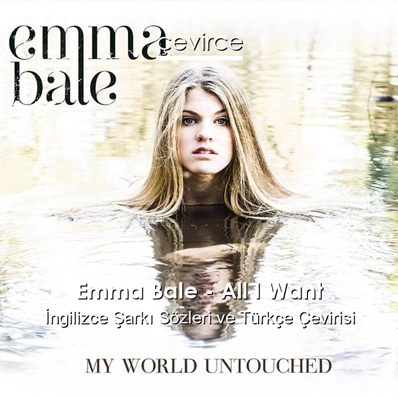 Emma Bale – All I Want İngilizce Sözleri Türkçe Anlamları