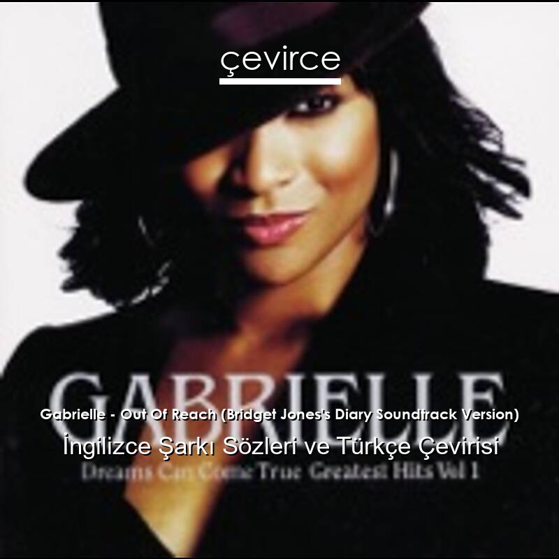 Gabrielle – Out Of Reach (Bridget Jones’s Diary Soundtrack Version) İngilizce Sözleri Türkçe Anlamları