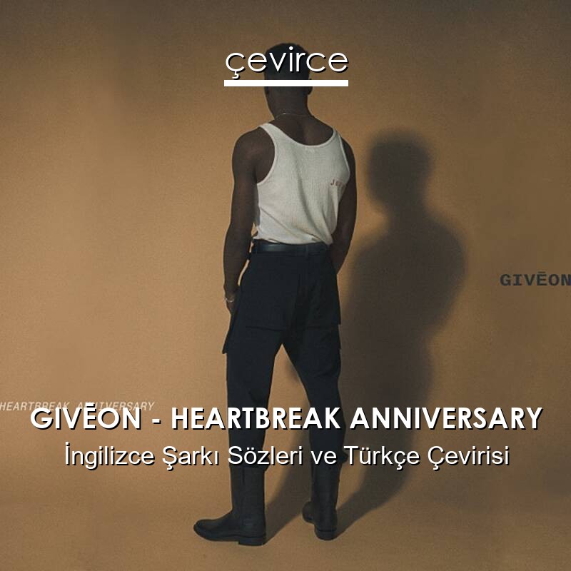 GIVĒON – HEARTBREAK ANNIVERSARY İngilizce Sözleri Türkçe Anlamları