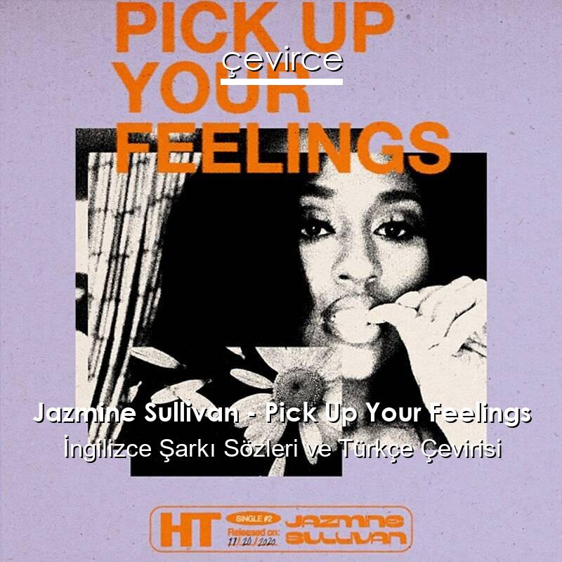 Jazmine Sullivan – Pick Up Your Feelings İngilizce Sözleri Türkçe Anlamları