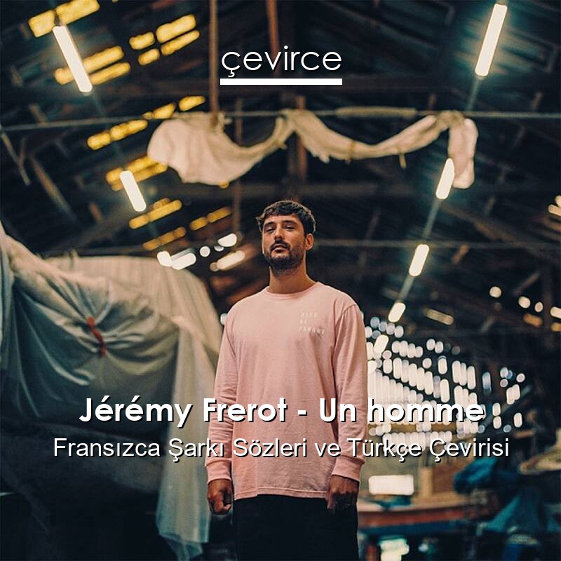 Jérémy Frerot – Un homme Fransızca Sözleri Türkçe Anlamları