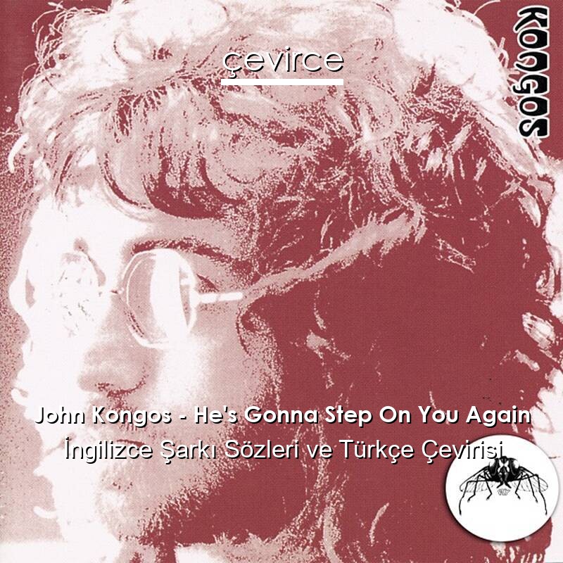 John Kongos – He’s Gonna Step On You Again İngilizce Sözleri Türkçe Anlamları