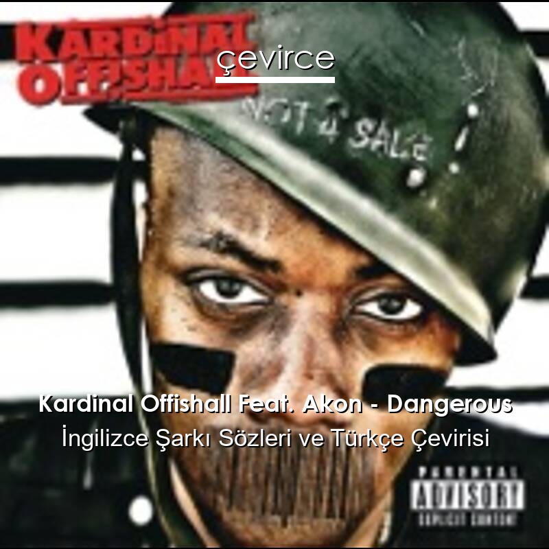 Kardinal Offishall Feat. Akon – Dangerous İngilizce Sözleri Türkçe Anlamları