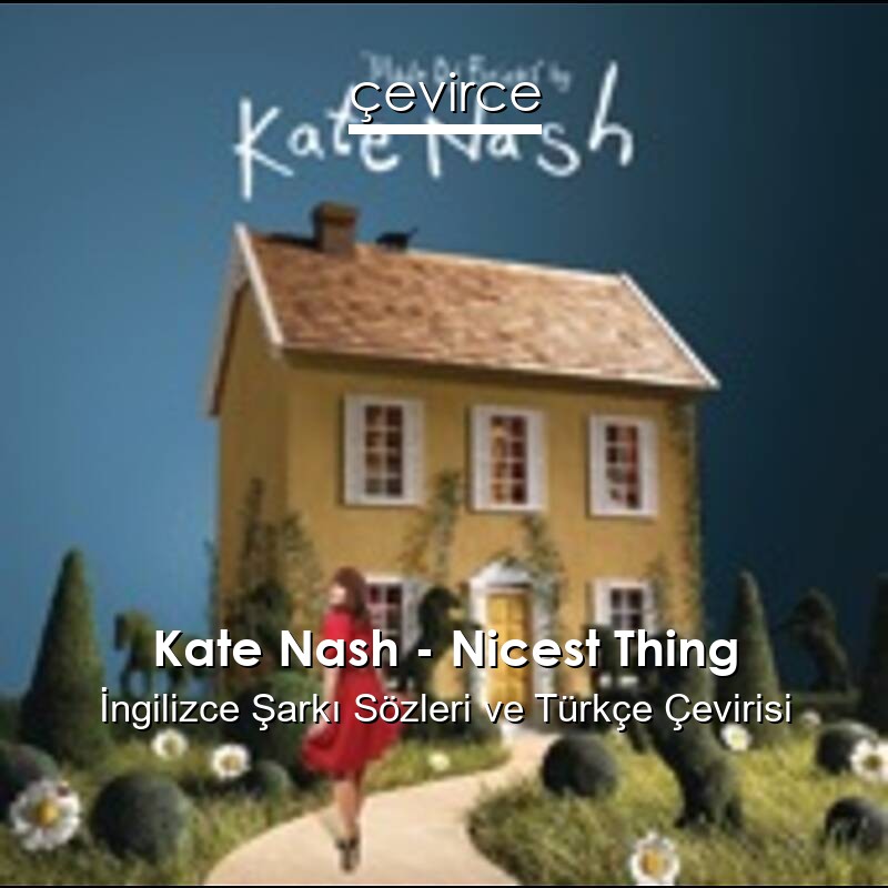 Kate Nash – Nicest Thing İngilizce Sözleri Türkçe Anlamları