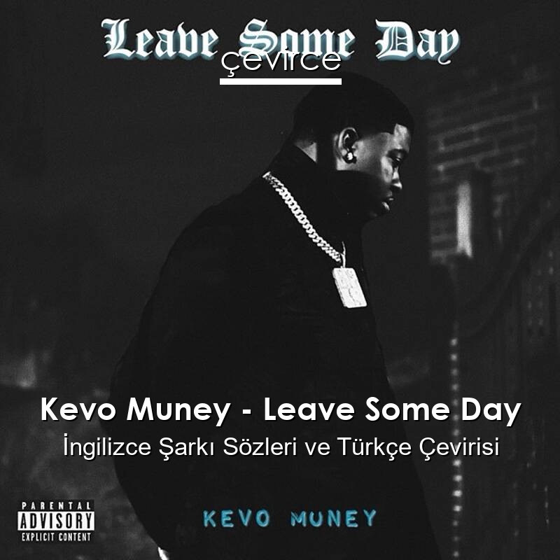 Kevo Muney – Leave Some Day İngilizce Sözleri Türkçe Anlamları