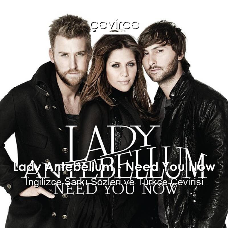 Lady Antebellum – Need You Now İngilizce Sözleri Türkçe Anlamları