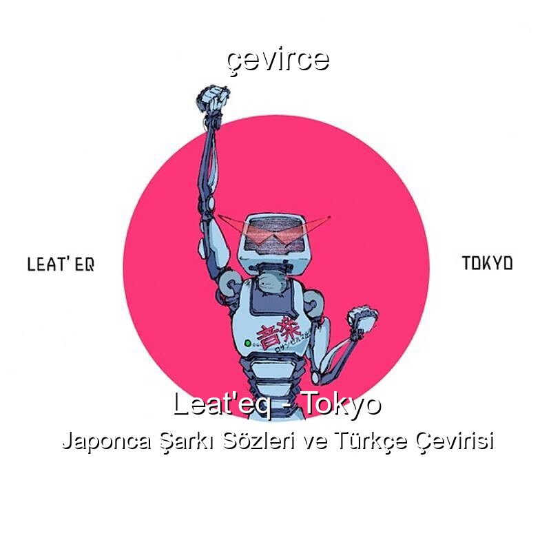 Leat’eq – Tokyo Japonca Sözleri Türkçe Anlamları