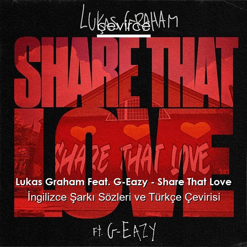 Lukas Graham Feat. G-Eazy – Share That Love İngilizce Sözleri Türkçe Anlamları