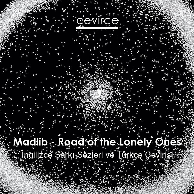 Madlib – Road of the Lonely Ones İngilizce Sözleri Türkçe Anlamları