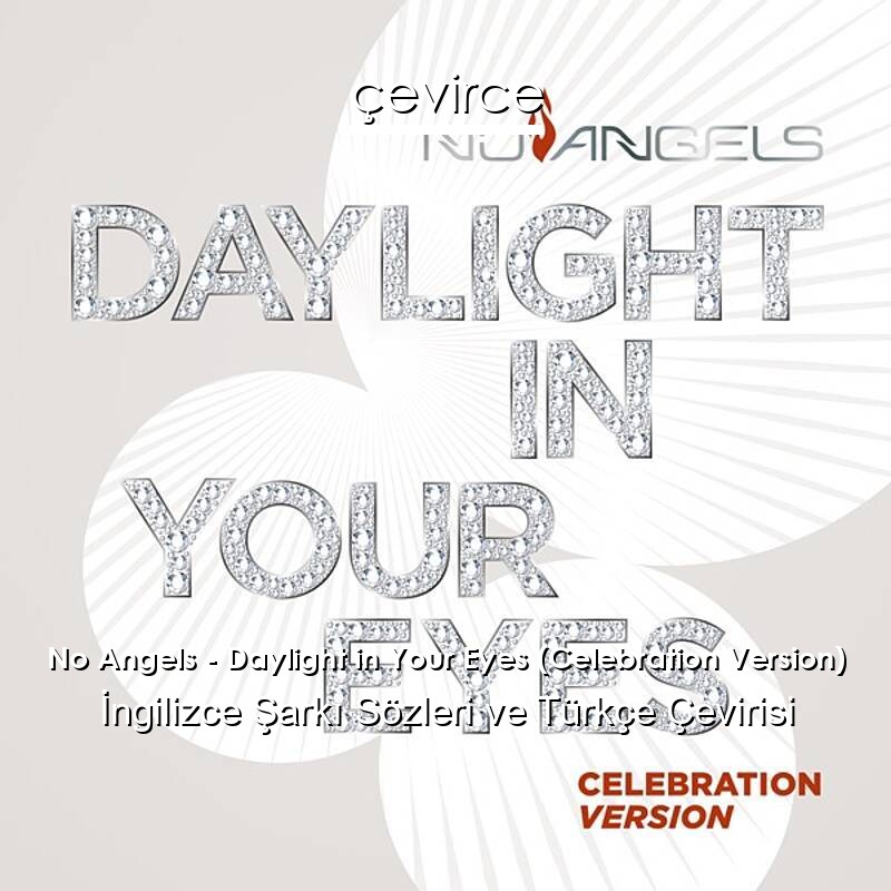 No Angels – Daylight in Your Eyes (Celebration Version) İngilizce Sözleri Türkçe Anlamları