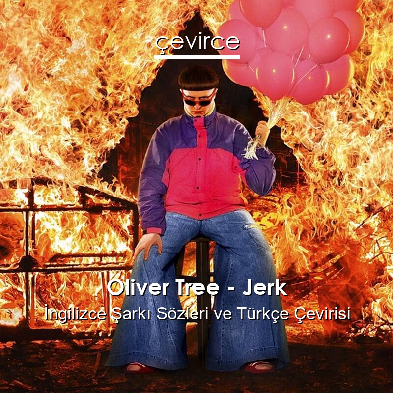Oliver Tree – Jerk İngilizce Sözleri Türkçe Anlamları