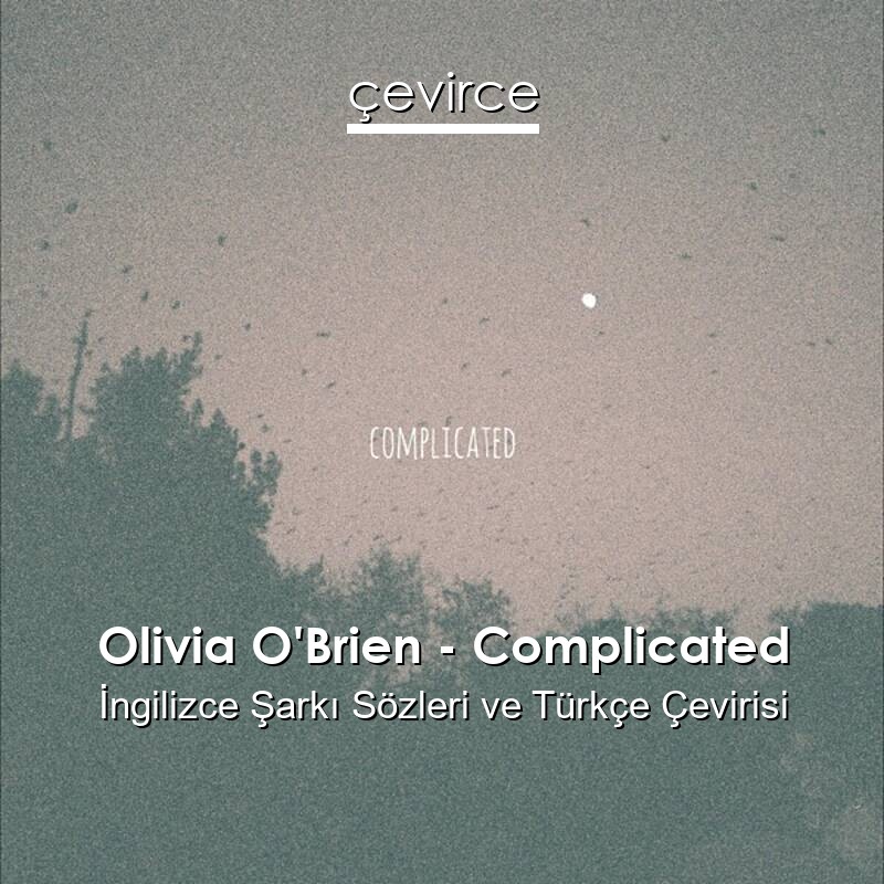Olivia O’Brien – Complicated İngilizce Sözleri Türkçe Anlamları