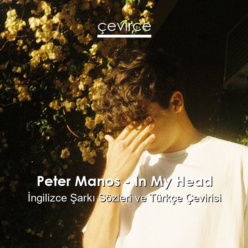 Peter Manos – In My Head İngilizce Sözleri Türkçe Anlamları