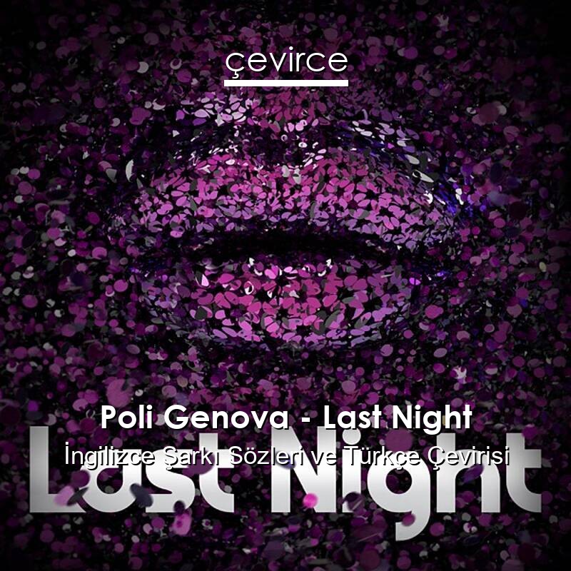 Poli Genova – Last Night İngilizce Sözleri Türkçe Anlamları