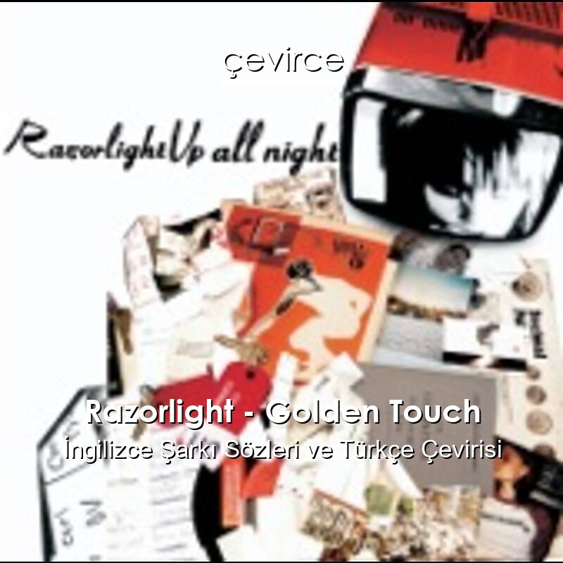 Razorlight – Golden Touch İngilizce Sözleri Türkçe Anlamları