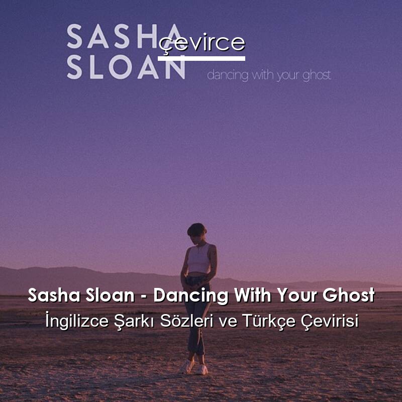 Sasha Sloan – Dancing With Your Ghost İngilizce Sözleri Türkçe Anlamları