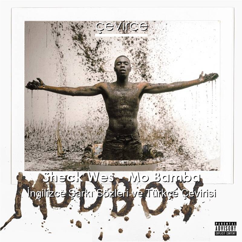 Sheck Wes – Mo Bamba İngilizce Sözleri Türkçe Anlamları