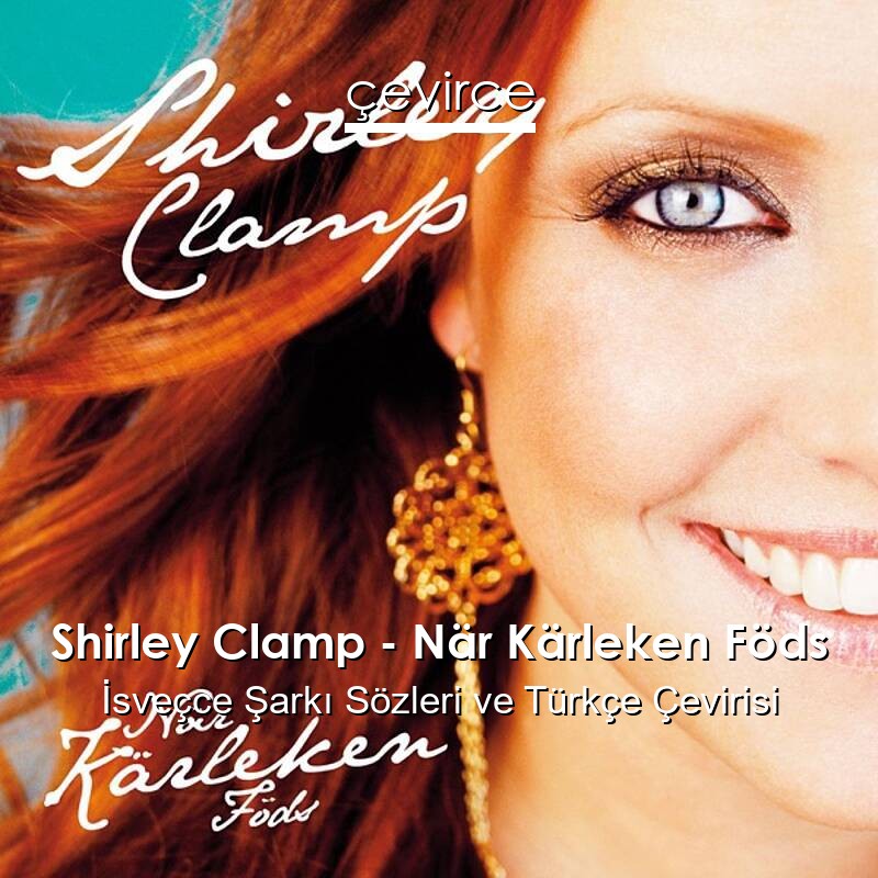 Shirley Clamp – När Kärleken Föds İsveçce Sözleri Türkçe Anlamları