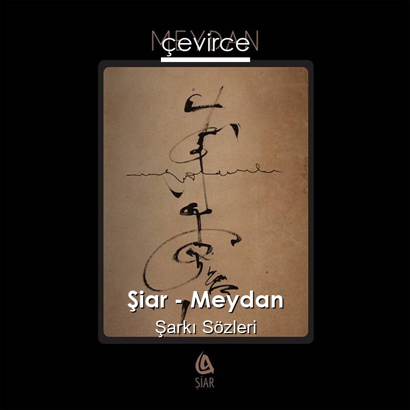 Şiar – Meydan Şarkı Sözleri