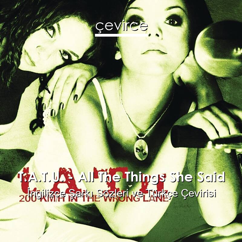 T.A.T.U. – All The Things She Said İngilizce Sözleri Türkçe Anlamları