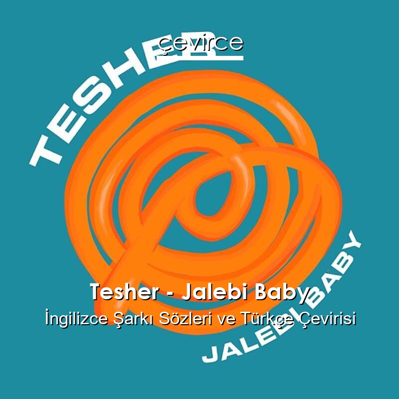 Tesher – Jalebi Baby İngilizce Sözleri Türkçe Anlamları